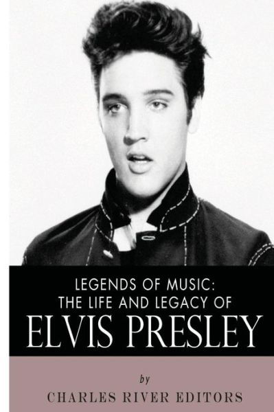 Legends of Music: the Life and Legacy of Elvis Presley - Charles River Editors - Bøker - Createspace - 9781492393122 - 12. september 2013