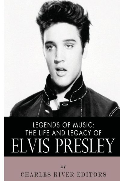 Cover for Charles River Editors · Legends of Music: the Life and Legacy of Elvis Presley (Taschenbuch) (2013)
