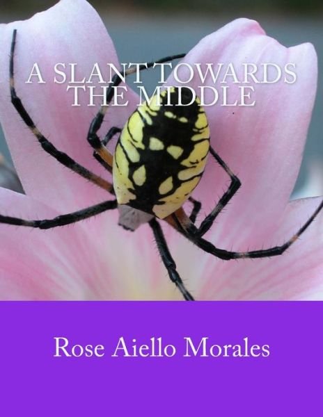 Cover for Rose Aiello-morales · A Slant Towards the Middle (Paperback Book) (2013)