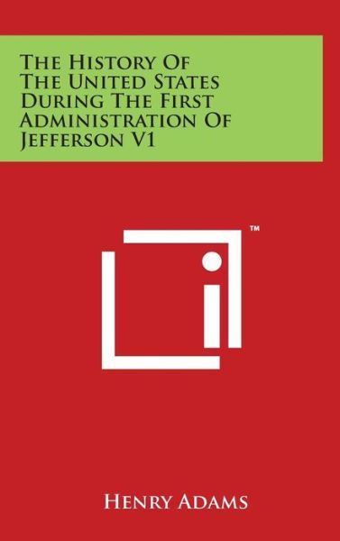 Cover for Henry Adams · The History of the United States During the First Administration of Jefferson V1 (Hardcover Book) (2014)