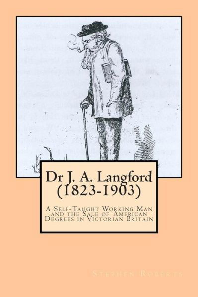 Cover for Stephen Roberts · Dr J. A. Langford (1823-1903): a Self-taught Working Man and the Sale of American Degrees in Victorian Britain (Taschenbuch) (2014)
