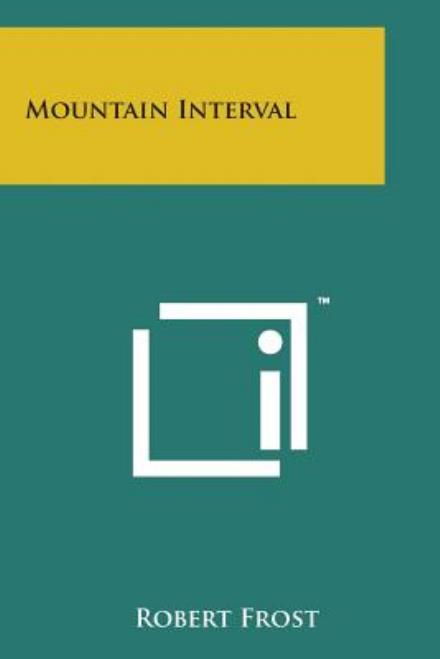 Mountain Interval - Robert Frost - Książki - Literary Licensing, LLC - 9781498180122 - 7 sierpnia 2014