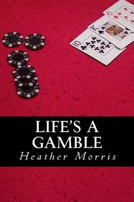 Cover for Heather Morris · Life's a Gamble: Book 4 of the Colvin Series (Paperback Bog) (2015)
