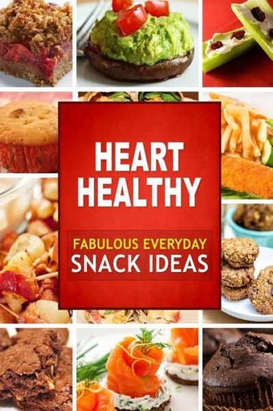 Cover for Heart Healthy Cookbook · Heart Healthy Fabulous Everyday Snack Ideas: the Modern Sugar-free Cookbook to Fight Heart Disease (Pocketbok) (2014)
