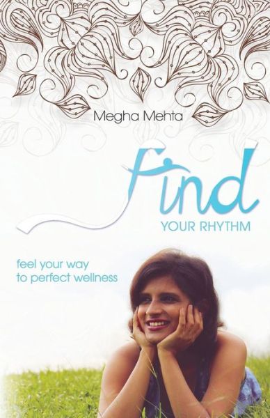 Cover for Megha Mehta · Find Your Rhythm: Feel Your Way to Perfect Wellness (Paperback Book) (2014)