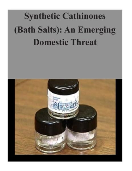 Cover for U S Department of Justice · Synthetic Cathinones (Bath Salts): an Emerging Domestic Threat (Paperback Bog) (2014)