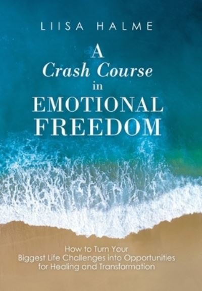 Cover for Liisa Halme · A Crash Course in Emotional Freedom (Hardcover Book) (2019)