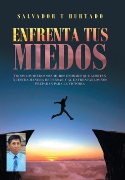 Cover for Salvador T Hurtado · Enfrenta Tus Miedos (Hardcover Book) (2021)