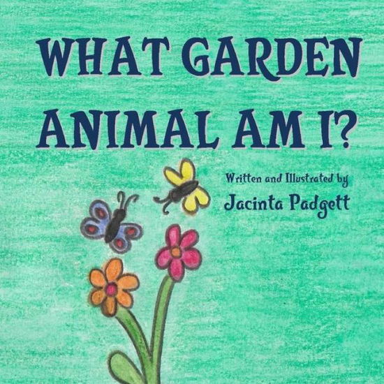 Cover for Jacinta Padgett · What Garden Animal Am I? (Paperback Book) (2015)