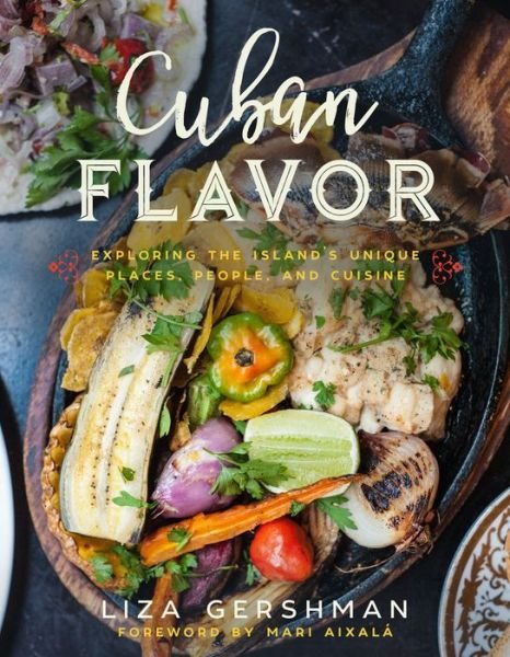 Cover for Liza Gershman · Cuban Flavor: Exploring the Island's Unique Places, People, and Cuisine (Hardcover bog) (2018)