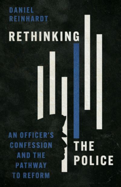 Cover for Daniel Reinhardt · Rethinking the Police: An Officer's Confession and the Pathway to Reform (Paperback Bog) (2023)