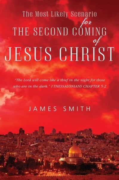Cover for James Smith · The Most Likely Scenario for the Second Coming of Jesus Christ (Paperback Book) (2015)