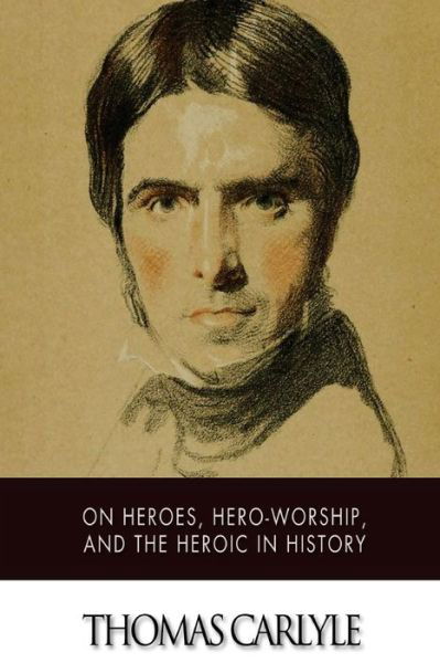 Cover for Thomas Carlyle · On Heroes, Hero-worship, and the Heroic in History (Paperback Bog) (2015)