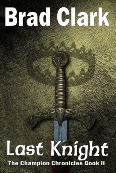 Last Knight - Brad Clark - Books - Createspace Independent Publishing Platf - 9781518798122 - November 5, 2015