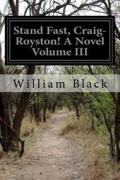 Stand Fast, Craig-Royston! A Novel Volume III - William Black - Books - Createspace Independent Publishing Platf - 9781519100122 - November 3, 2015