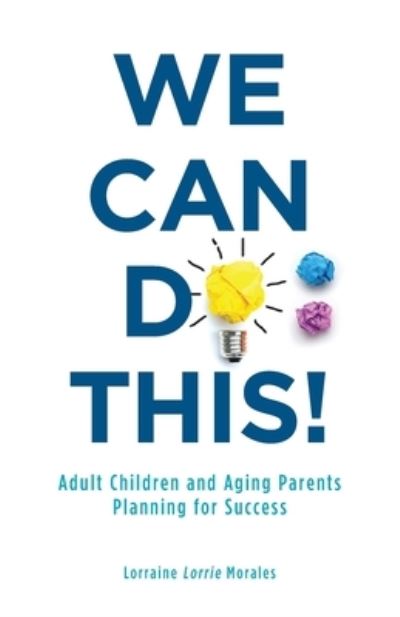 Cover for Morales, Lorraine (Lorrie) · We Can Do This!: Adult Children and Aging Parents Planning for Success (Paperback Book) (2020)