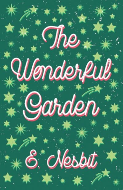 Cover for E Nesbit · The Wonderful Garden - Or the Three C.'s (Paperback Book) (2019)