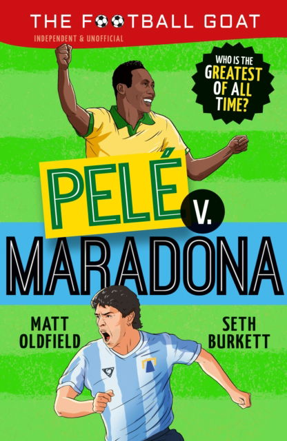 The Football GOAT: Pele v. Maradona: The greatest footballer of all time! The fun biography gift book for kids aged 7, 8, 9, 10, 11 - packed with stats & stories for boys and girls who love football - The Football GOAT - Matt Oldfield - Books - Walker Books Ltd - 9781529521122 - July 3, 2025