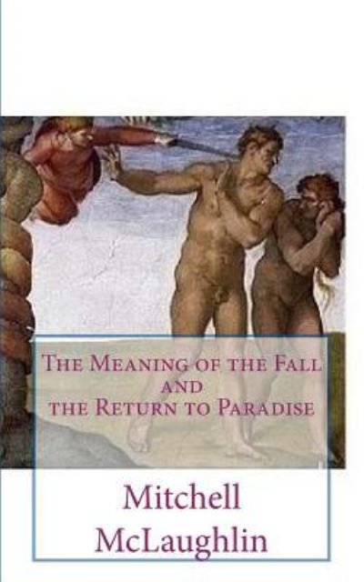 Cover for Mitchell McLaughlin · The Meaning of the Fall and the Return to Paradise (Pocketbok) (2017)