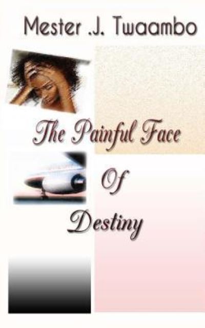 Cover for Mester J Twaambo · A Painful Face Of Destiny (Paperback Book) (2016)