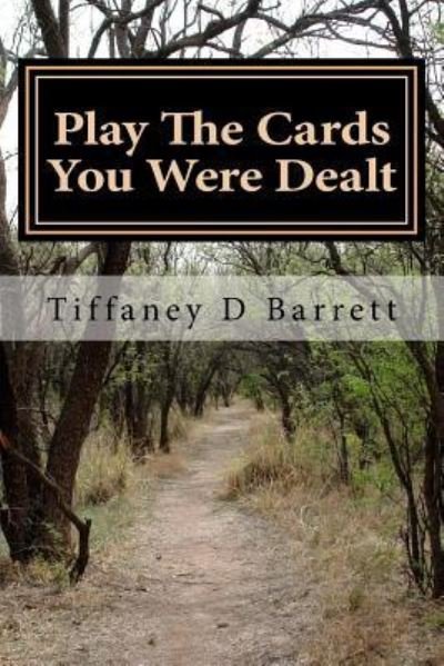 Cover for Tiffaney D Barrett · Play the cards you were dealt (Paperback Bog) (2016)