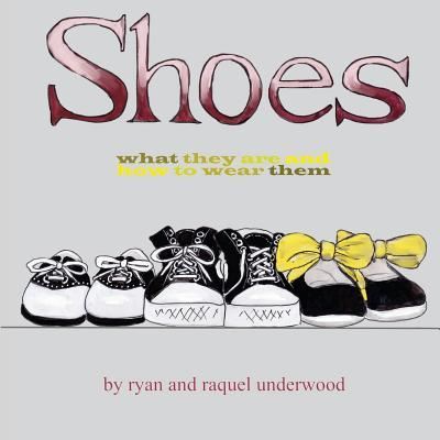 Cover for Raquel Underwood · Shoes What They Are and How to Wear Them (Paperback Book) (2016)