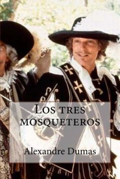 Los tres mosqueteros - Alexandre Dumas - Książki - Createspace Independent Publishing Platf - 9781532938122 - 26 kwietnia 2016