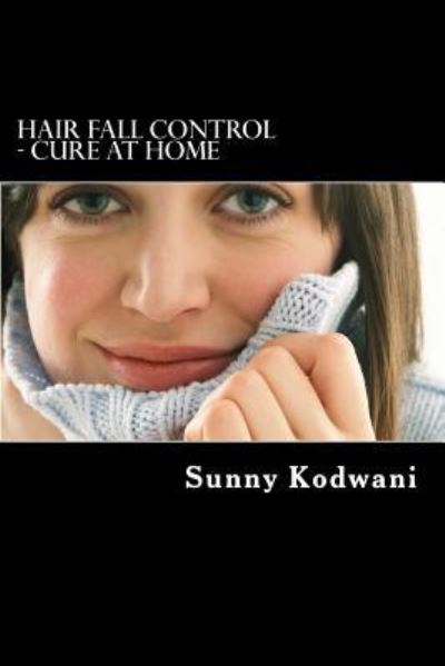 Cover for Sunny Kodwani · Hair Fall Control - Cure at Home (Paperback Book) (2016)