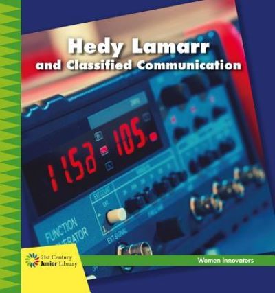 Cover for Virginia Loh-Hagan · Hedy Lamarr and Classified Communication (Hardcover Book) (2018)