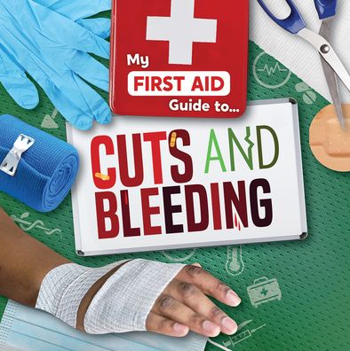 Cuts and Bleeding - Joanna Brundle - Books - Kidhaven Publishing - 9781534538122 - July 30, 2021