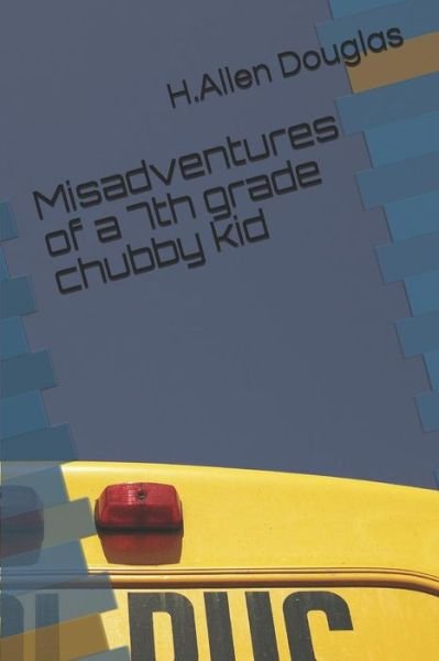 Cover for H Allen Douglas · Misadventures of a 7th grade chubby kid (Paperback Book) (2016)