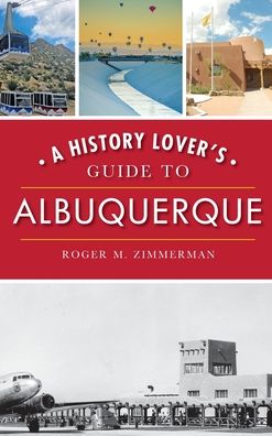 Cover for Roger M Zimmerman · A History Lover's Guide to Albuquerque (Hardcover Book) (2019)