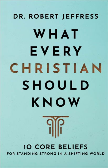 What Every Christian Should Know – 10 Core Beliefs for Standing Strong in a Shifting World - Dr. Robert Jeffress - Books - Baker Publishing Group - 9781540902122 - February 28, 2023