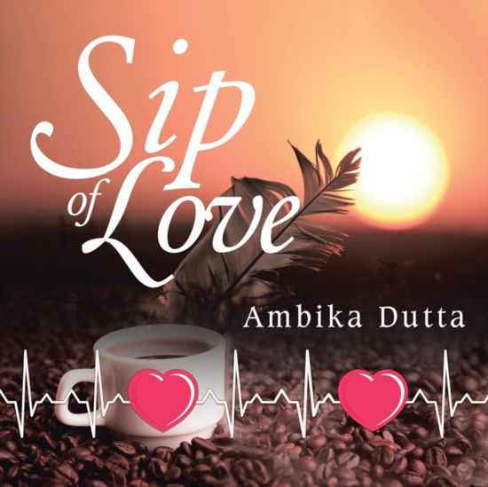 Cover for Ambika Dutta · Sip of Love (Paperback Book) (2018)