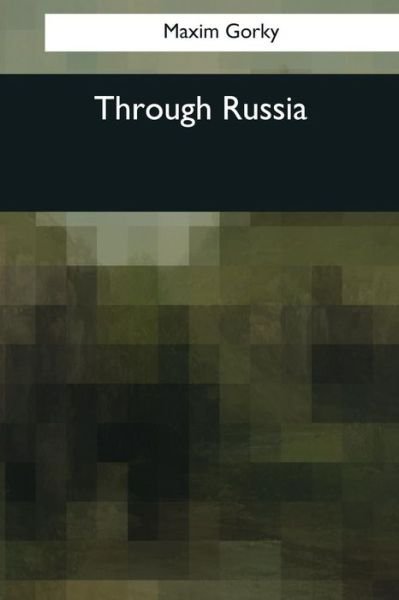 Maxim Gorky · Through Russia (Paperback Book) (2017)
