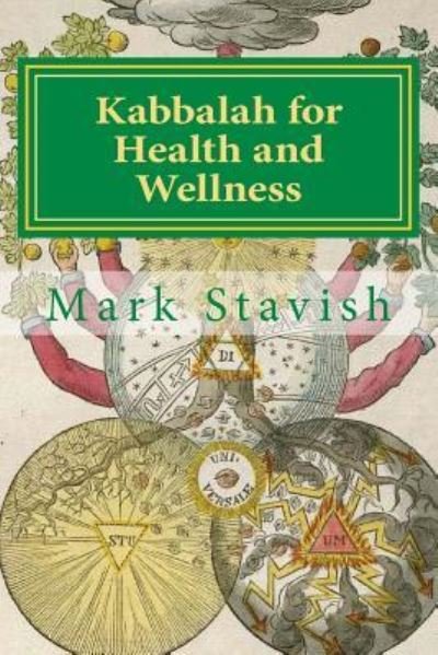 Kabbalah for Health and Wellness - Mark Stavish - Libros - Createspace Independent Publishing Platf - 9781545390122 - 16 de abril de 2017