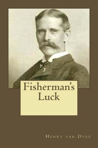 Fisherman's Luck - Henry Van Dyke - Books - Createspace Independent Publishing Platf - 9781545598122 - April 25, 2017