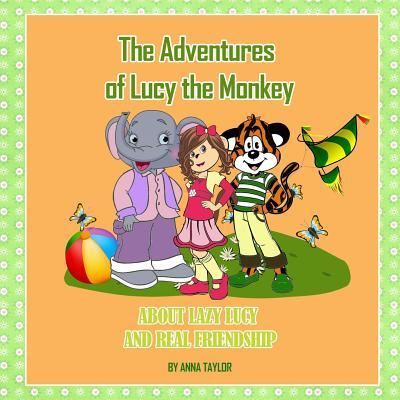 Cover for Taylor · The Adventures of Lucy the Monkey. about Lazy Lucy and Real Friendship. (Paperback Book) (2017)