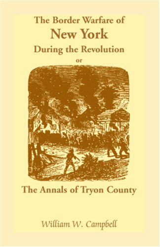Cover for William W. Campbell · The Border Warfare of New York During the Revolution; Or, the Annals of Tryon County (Paperback Book) [Facsimile edition] (2009)