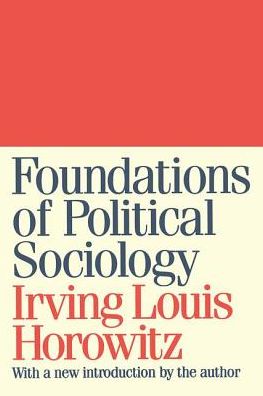 Foundations of Political Sociology - Irving Horowitz - Böcker - Taylor & Francis Inc - 9781560009122 - 31 maj 1997