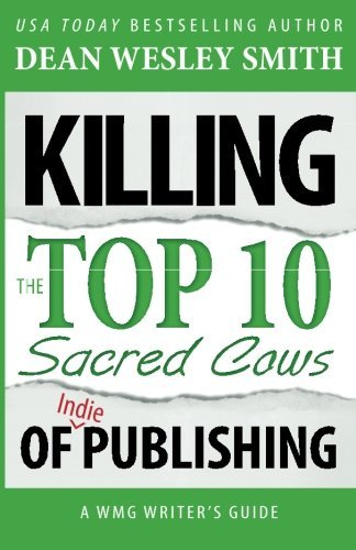 Cover for Dean Wesley Smith · Killing the Top Ten Sacred Cows of Indie Publishing (Wmg Writer's Guide) (Volume 6) (Paperback Bog) (2014)