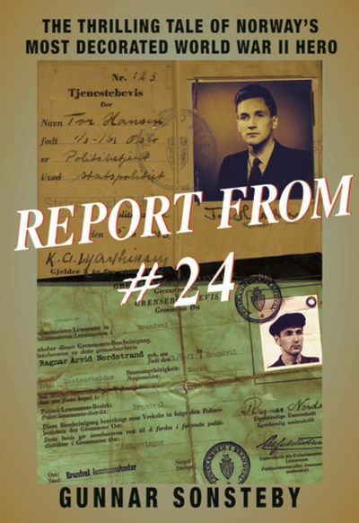 Cover for Gunnar Sonsteby · Report From #24: The Thrilling Tale of Norway's Most Decorated World War II Hero (Paperback Book) (2017)