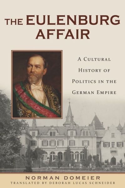Cover for Dr Norman Domeier · The Eulenburg Affair: A Cultural History of Politics in the German Empire - German History in Context (Hardcover Book) (2015)