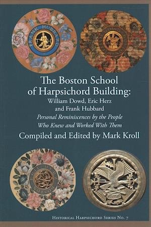 Cover for Mark Kroll · The Boston Harpsichord Building School: Reminiscences of William Dowd, Eric Herz and Frank Hubbard by the People Who Knew and Worked with Them (Paperback Bog) (2018)
