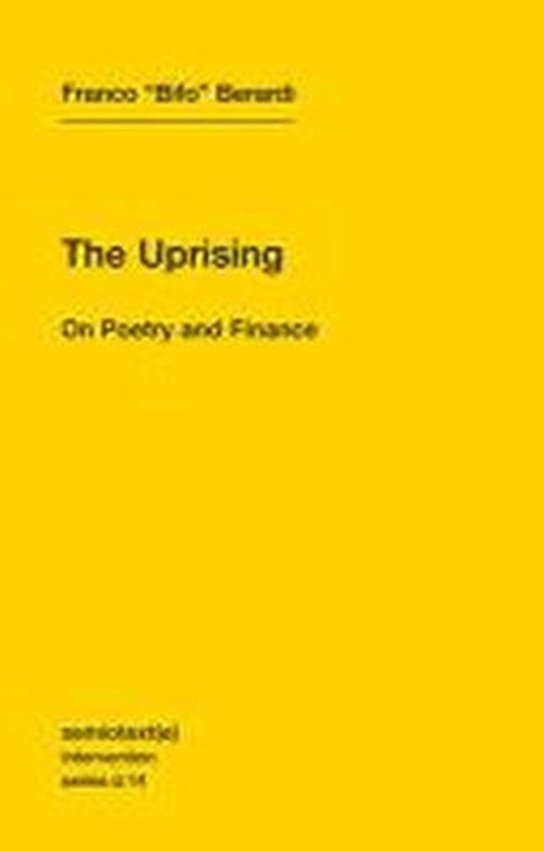 The Uprising: On Poetry and Finance - Semiotext (e) / Intervention Series - Franco "Bifo" Berardi - Bücher - Autonomedia - 9781584351122 - 19. Oktober 2012