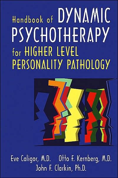 Cover for Caligor, Eve (Clinical Professor of Psychiatry, Columbia University College of Physicians &amp; Surgeons) · Handbook of Dynamic Psychotherapy for Higher Level Personality Pathology (Hardcover bog) (2007)