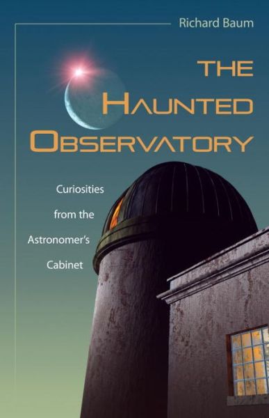 Cover for Richard Baum · The Haunted Observatory: Curiosities from the Astronomer's Cabinet (Hardcover Book) (2007)