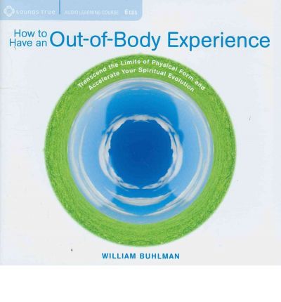 Cover for William L. Buhlman · How to Have an Out-of-body Experience: Transcend the Limits of Physical Form and Accelerate Your Spiritual Evolution (Audiobook (CD)) (2010)