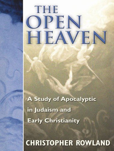 Cover for Christopher Rowland · The Open Heaven: a Study of Apocalyptic in Judaism and Early Christianity (Paperback Book) [Reprint edition] (2002)