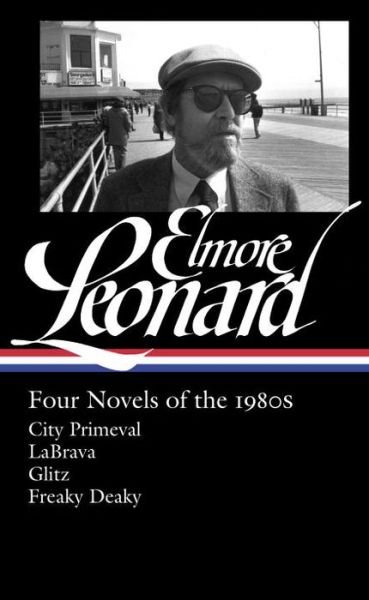 Cover for Elmore Leonard · Elmore Leonard: Four Novels of the 1980s: City Primeval / LaBrava / Glitz / Freaky Deaky (Gebundenes Buch) (2015)